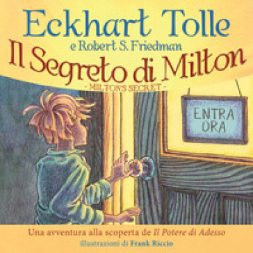 Il segreto di Milton. Un'avventura alla scoperta de «Il potere di adesso» - Eckhart Tolle - Robert S. Friedman
