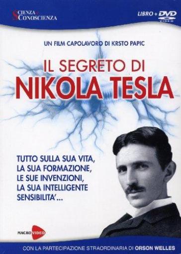 Il segreto di Nikola Tesla. Tutto sulla sua vita, la sua formazione, le sue invenzioni, la sua intelligente sensibilità. Con DVD - Krsto Papic