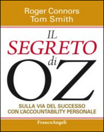 Il segreto di OZ. Sulla via del successo con l'accountability personale - Roger Connors - Tom Smith