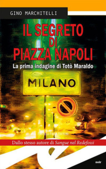 Il segreto di Piazza Napoli. La prima indagine di Totò Maraldo. Nuova ediz. - Gino Marchitelli