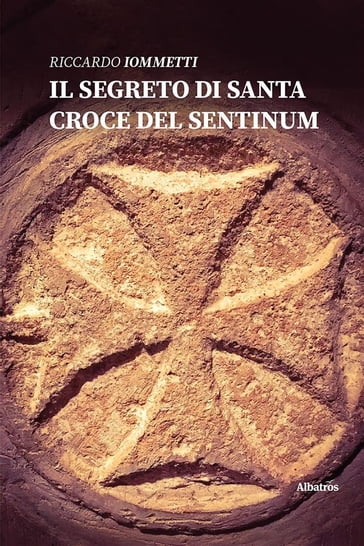 Il segreto di Santa Croce del Sentinum - Riccardo Iommetti