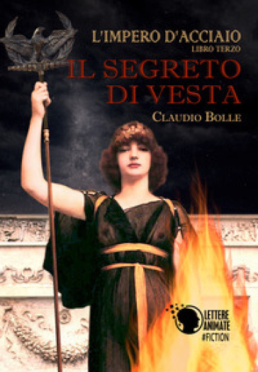 Il segreto di Vesta. L'impero d'acciaio - Claudio Bolle