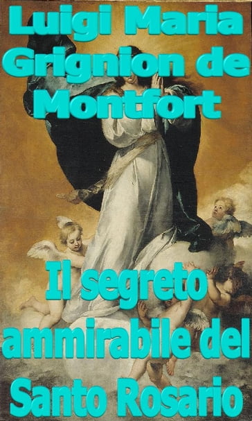 Il segreto ammirabile del Santo Rosario - San Luigi Maria Grignion e Montfort