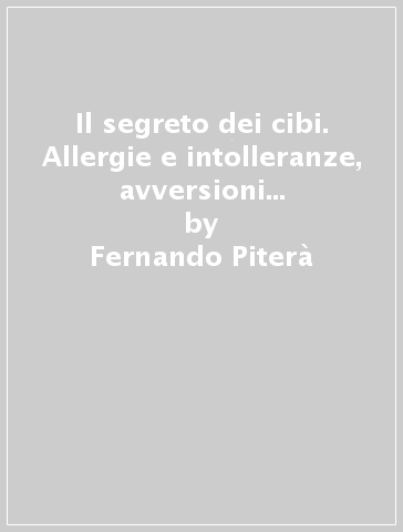 Il segreto dei cibi. Allergie e intolleranze, avversioni e desideri. Curiosità alimentari tra storia, simboli e psicosomatica - Manuela Taglietto - Levio Cappello - Fernando Piterà