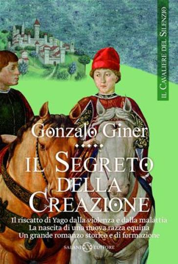 Il segreto della creazione. Il cavaliere del silenzio. 2. - Gonzalo Giner