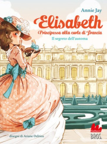 Il segreto dell'automa. Elisabeth principessa alla corte di Francia - Annie Jay