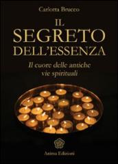 Il segreto dell essenza. Il cuore delle antiche vie spirituali