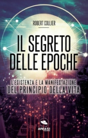 Il segreto delle epoche. L esistenza e la manifestazione del principio della vita