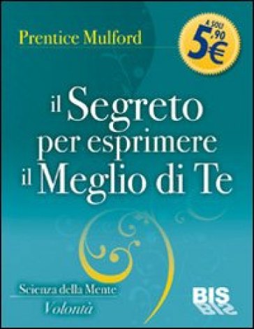 Il segreto per esprimere il meglio di te - Prentice Mulford