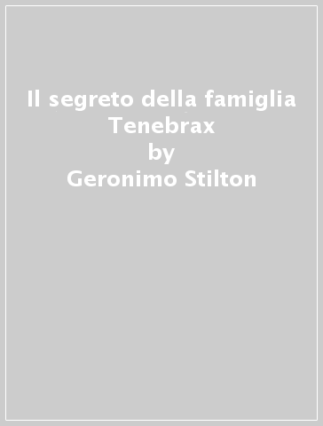 Il segreto della famiglia Tenebrax - Geronimo Stilton