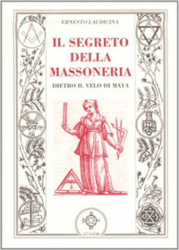 Il segreto della massoneria. Dietro il velo di Maya - Ernesto Laudicina