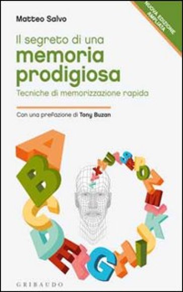 Il segreto di una memoria prodigiosa. Tecniche di memorizzazione rapida - Matteo Salvo