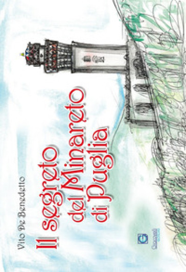 Il segreto del minareto di Puglia. Ediz. illustrata - Vito De Benedetto