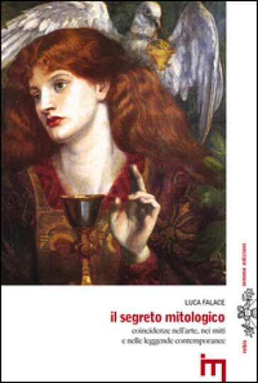 Il segreto mitologico. Coincidenze nell'arte, nei miti e nelle leggende contemporanee - Luca Falace