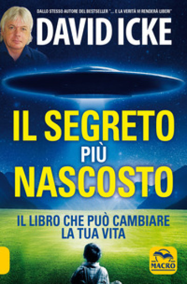 Il segreto più nascosto. Il libro che può cambiare la tua vita - David Icke