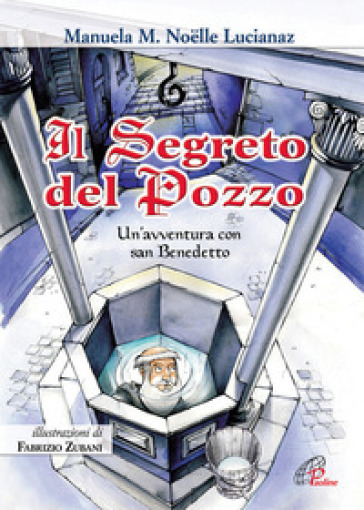 Il segreto del pozzo. Un'avventura con San Benedetto. Ediz. illustrata - Manuela M. Lucianaz