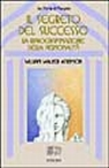 Il segreto del successo: riprogrammazione della personalità - William Walker Atkinson