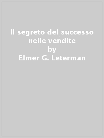 Il segreto del successo nelle vendite - Elmer G. Leterman