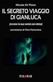 Il segreto viaggio di Gianluca. Ovvero la sua verità non detta