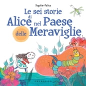 Le sei storie di Alice nel Paese delle Meraviglie