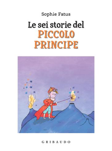 Le sei storie del Piccolo Principe - Sophie Fatus