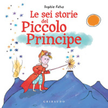 Le sei storie del Piccolo Principe. Ediz. a colori - Sophie Fatus