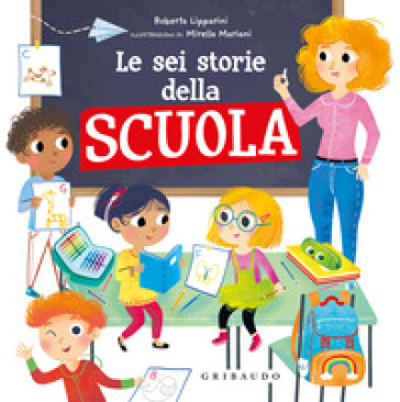 Le sei storie della scuola. Ediz. illustrata - Roberta Lipparini