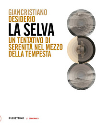 La selva. Un tentativo di serenità nel mezzo della tempesta - Giancristiano Desiderio