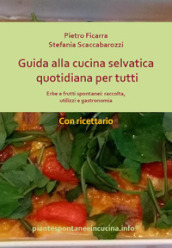 Il selvatico in cucina: frutti, semi e fiori. Piante, consigli e gastronomia