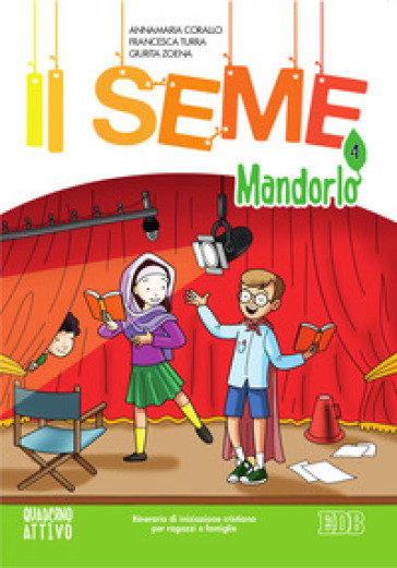 Il seme. Itinerario di iniziazione cristiana per bambini e famiglie. 4: Mandorlo. Quaderno attivo - Annamaria Corallo - Francesca Turra - Giurita Zoena