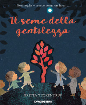 Il seme della gentilezza. Ediz. a colori - Britta Teckentrup