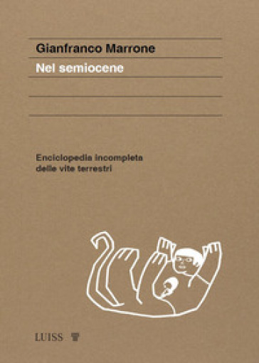 Nel semiocene. Enciclopedia incompleta delle vite terrestri - Gianfranco Marrone