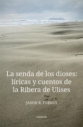 La senda de los dioses: líricas y cuentos de la Ribera de Ulises