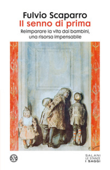 Il senno di prima. Reimparare la vita dai bambini, una risorsa impensabile - Fulvio Scaparro