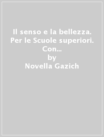 Il senso e la bellezza. Per le Scuole superiori. Con e-book. Con espansione online. Vol. 3 - Novella Gazich