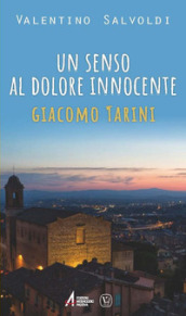 Un senso al dolore innocente. Giocomo Tarini