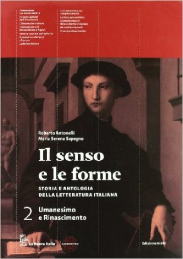 Il senso e le forme. Per le Scuole superiori. Con espansione online. 2. - Roberto Antonelli - Maria Serena Sapegno