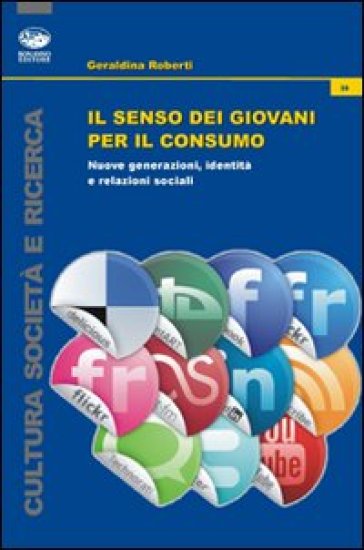 Il senso dei giovani per il consumo. Nuove generazioni, identità e relazioni sociali - Geraldina Roberti