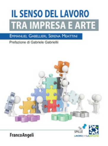 Il senso del lavoro. Tra impresa e arte - Serena Meattini - Emmanuel Gabellieri