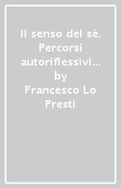 Il senso del sè. Percorsi autoriflessivi nella formazione