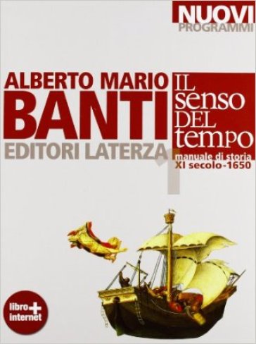 Il senso del tempo. Manuale di storia. Con materiali per il docente. Per le Scuole superiori. Con espansione online. Vol. 1: XI secolo-1650 - Alberto Mario Banti