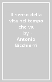 Il senso della vita nel tempo che va