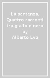 La sentenza. Quattro racconti tra giallo e nero