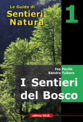 I sentieri del bosco. 40 itinerari escursionistici alla scoperta deli boschi della montagna friulana