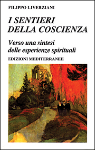 I sentieri della coscienza. Verso una sintesi delle esperienze spirituali - Filippo Liverziani