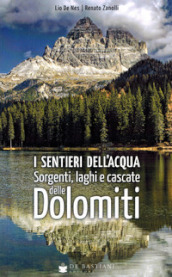 I sentieri dell acqua. Sorgenti, laghi e cascate delle Dolomiti