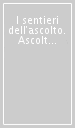 I sentieri dell ascolto. Ascoltare i cittadini per migliorare la governance in Emilia Romagna. Riflessioni su metodi, strumenti, percorsi