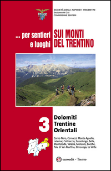 ... Per sentieri e luoghi sui monti del Trentino. 3.Dolomiti trentine orientali