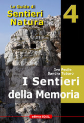 I sentieri della memoria. 40 itinerari escursionistici alla scoperta delle tracce della Grande Guerra nella montagna friulana