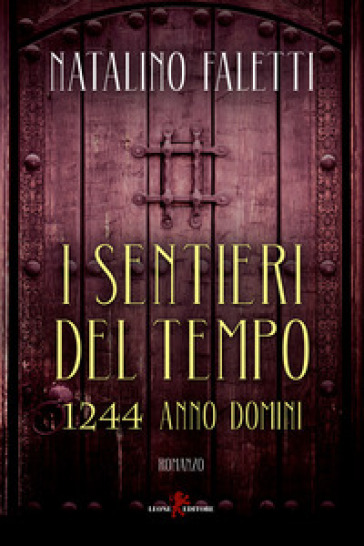 I sentieri del tempo. 1244 Anno Domini - Natalino Faletti
